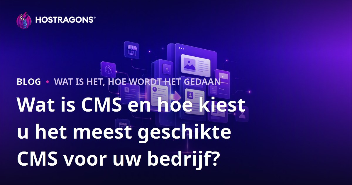 Wat is CMS en hoe kiest u het meest geschikte CMS voor uw bedrijf?