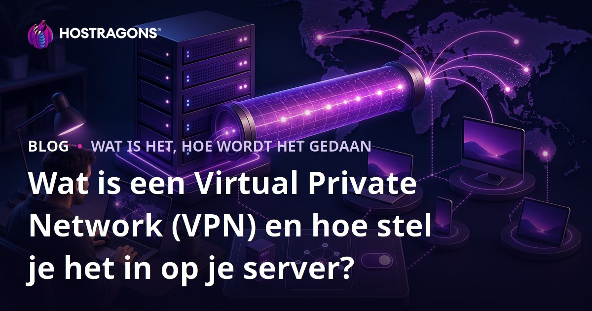 Wat is een Virtual Private Network (VPN) en hoe stel je het in op je server?