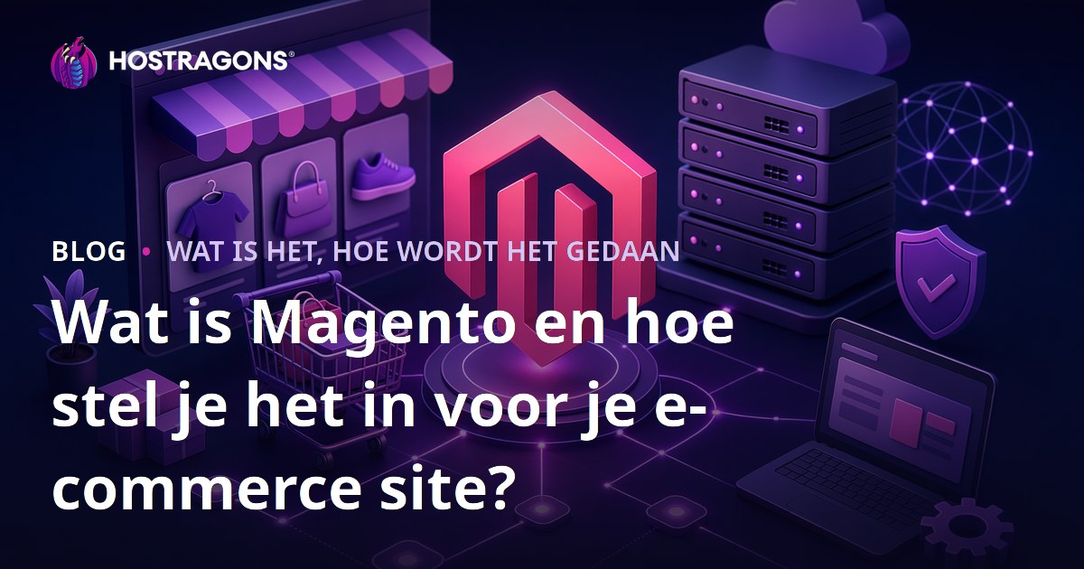 Wat is Magento en hoe stel je het in voor je e-commerce site?