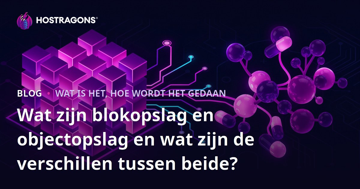 Wat zijn blokopslag en objectopslag en wat zijn de verschillen tussen beide?