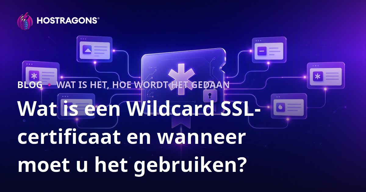 Wat is een Wildcard SSL-certificaat en wanneer moet u het gebruiken?