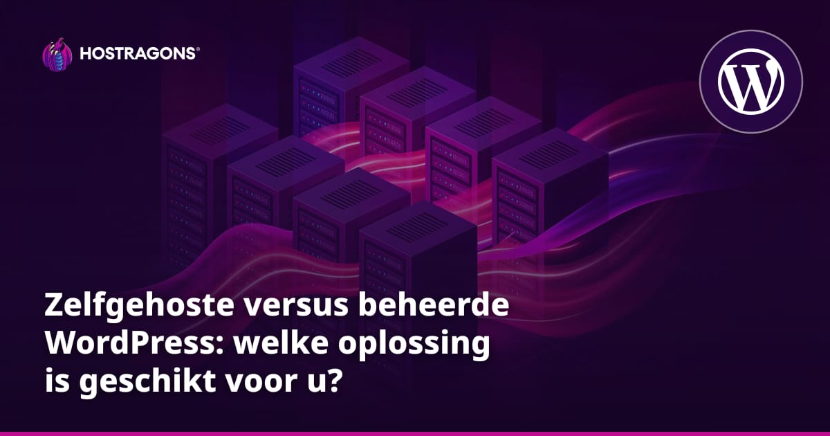 Zelfgehoste versus beheerde WordPress: welke oplossing is geschikt voor u?