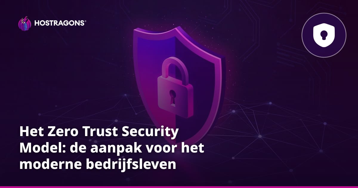 Het Zero Trust Security Model: de aanpak voor het moderne bedrijfsleven