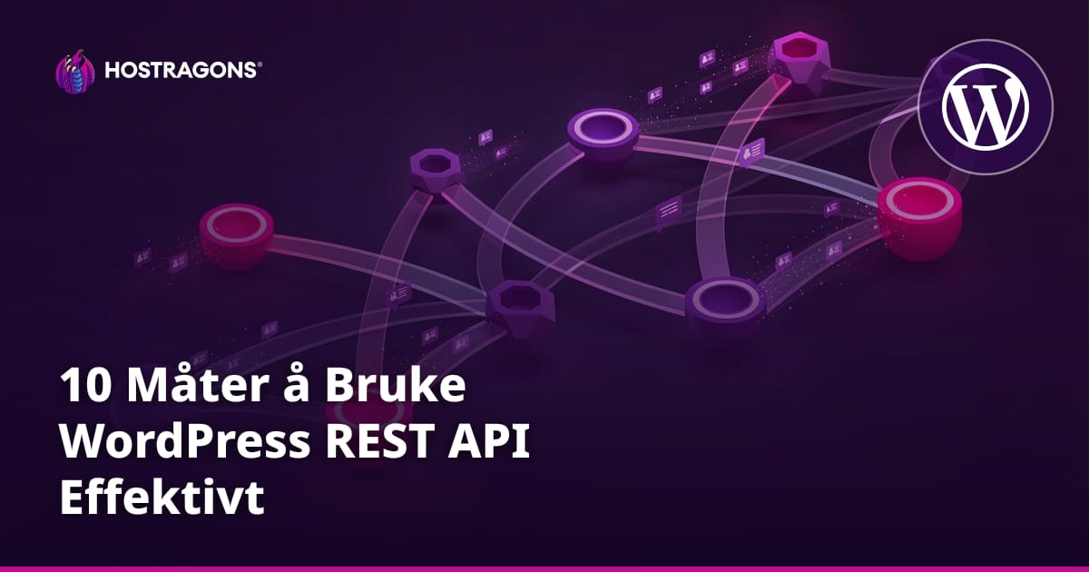 10 Måter å Bruke WordPress REST API Effektivt