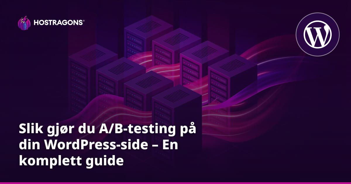 Slik gjør du A/B-testing på din WordPress-side – En komplett guide