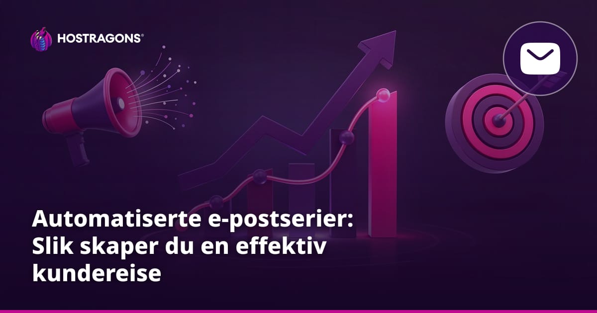 Automatiserte e-postserier: Slik skaper du en effektiv kundereise