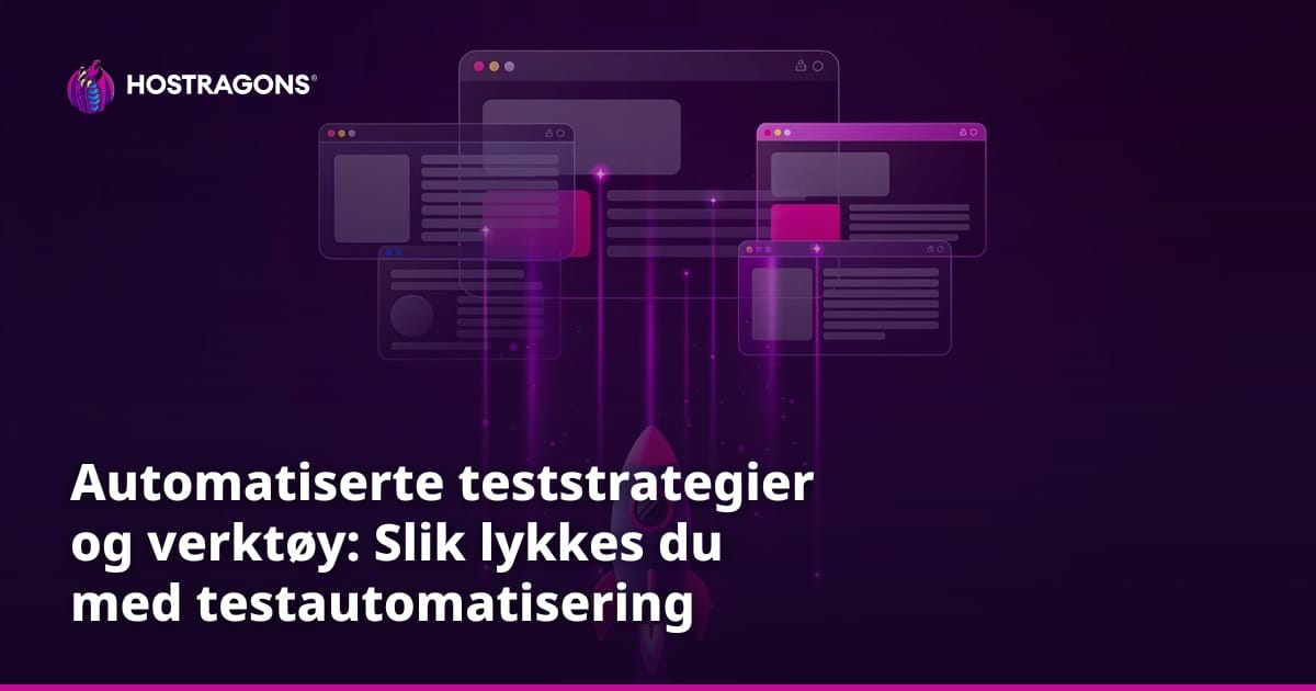 Automatiserte teststrategier og verktøy: Slik lykkes du med testautomatisering