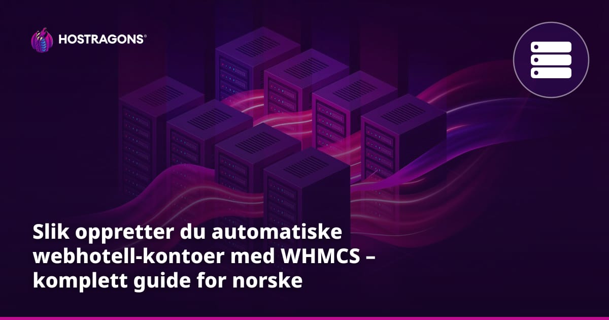 Slik oppretter du automatiske webhotell-kontoer med WHMCS – komplett guide for norske hostingbedrifter