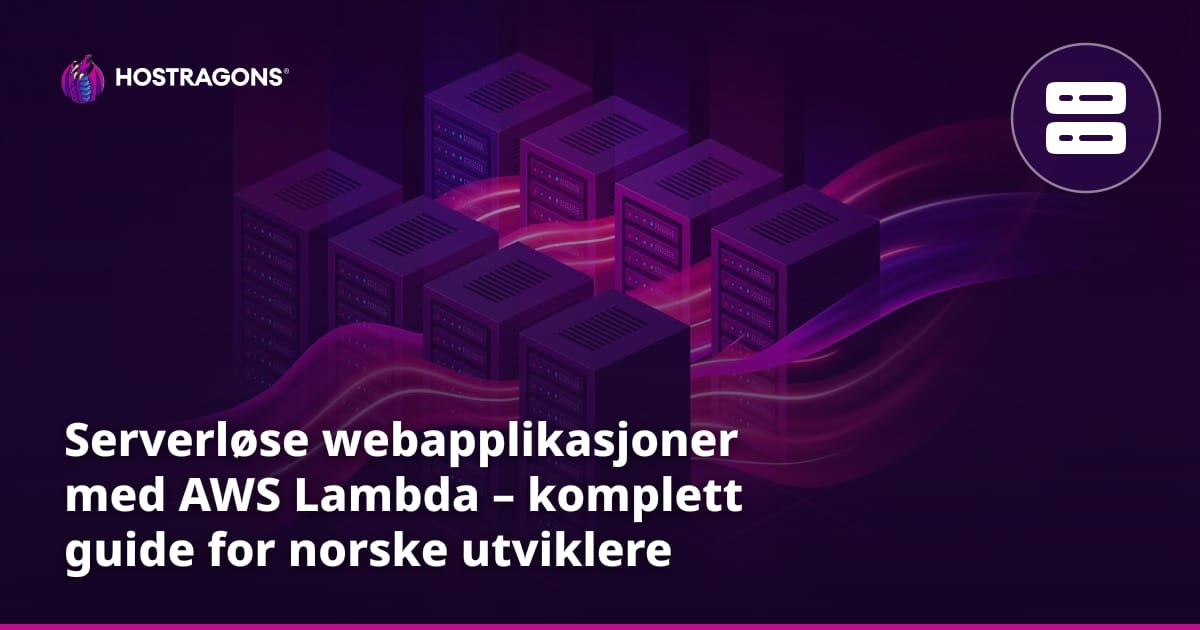 Serverløse webapplikasjoner med AWS Lambda – komplett guide for norske utviklere