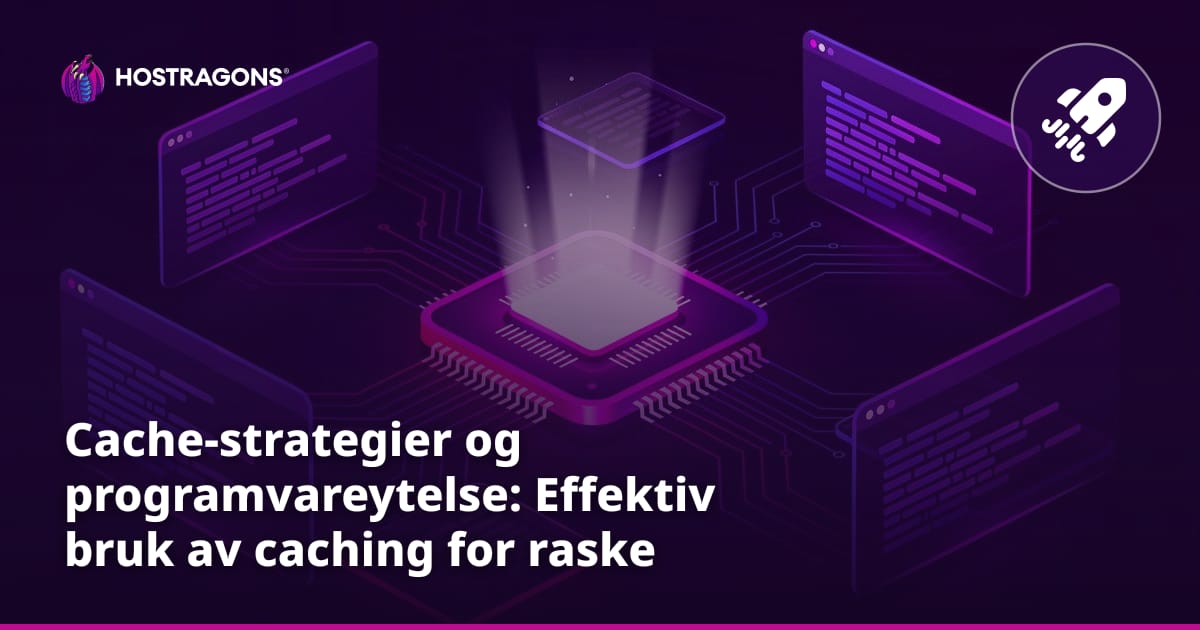 Cache-strategier og programvareytelse: Effektiv bruk av caching for raske nettsider