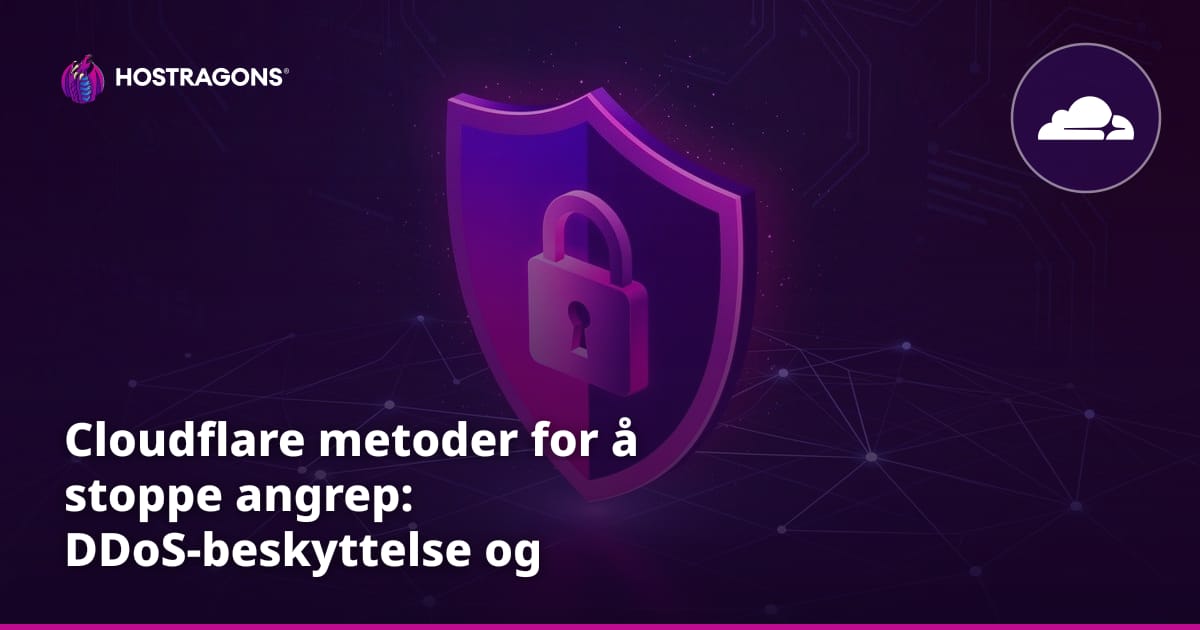 Cloudflare metoder for å stoppe angrep: DDoS-beskyttelse og sikkerhet for nettsider