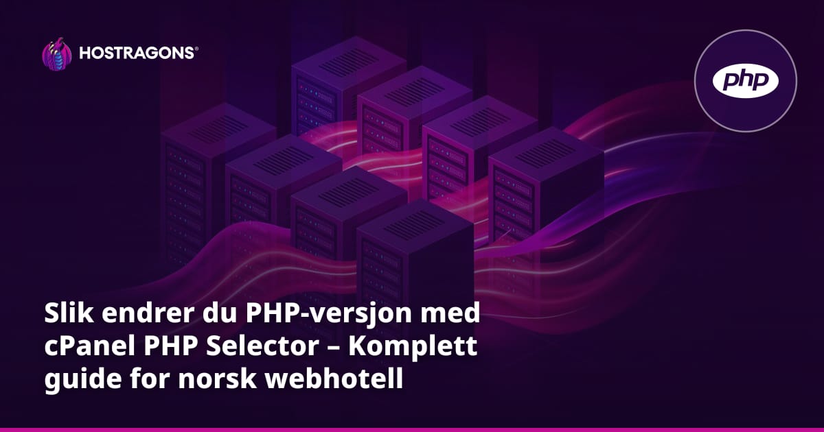Slik endrer du PHP-versjon med cPanel PHP Selector – Komplett guide for norsk webhotell