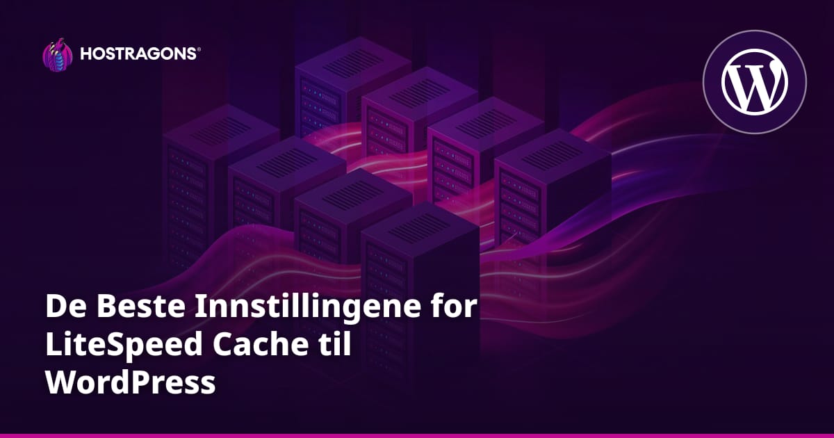 De Beste Innstillingene for LiteSpeed Cache til WordPress