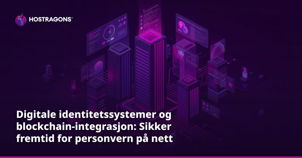 Digitale identitetssystemer og blockchain-integrasjon: Sikker fremtid for personvern på nett