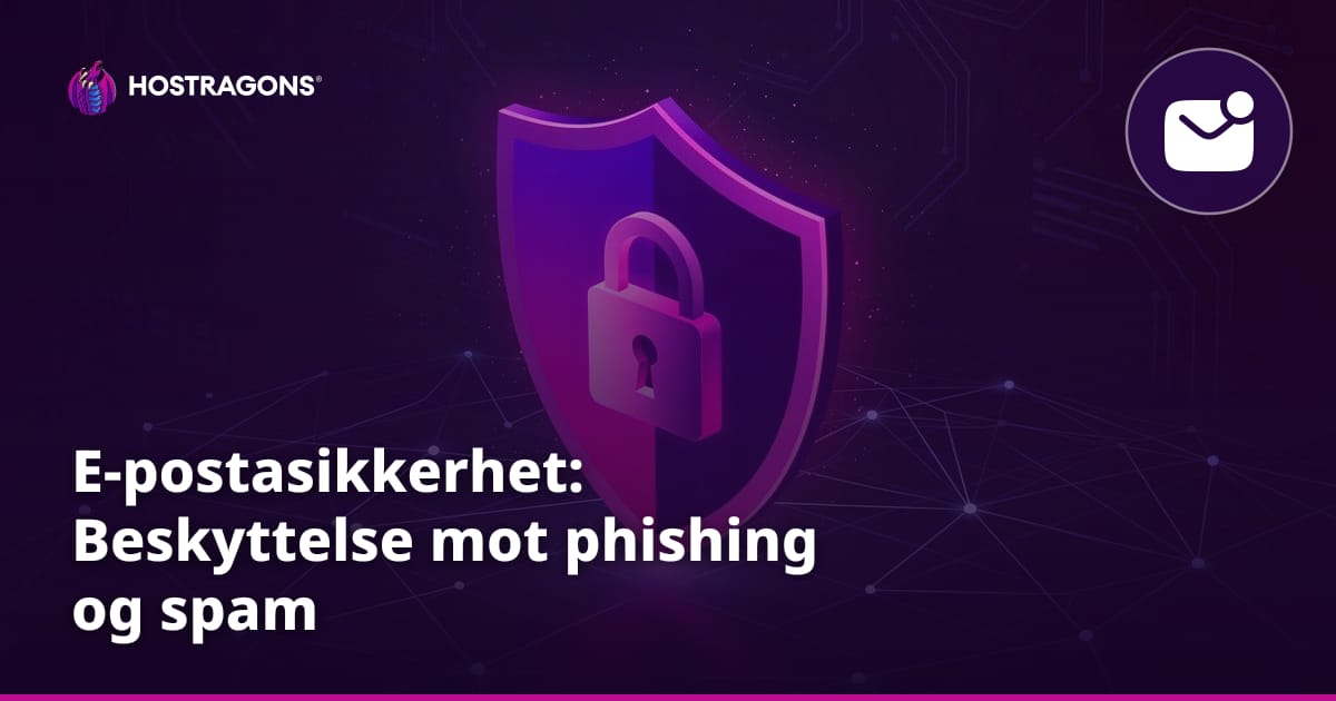 E-postasikkerhet: Beskyttelse mot phishing og spam