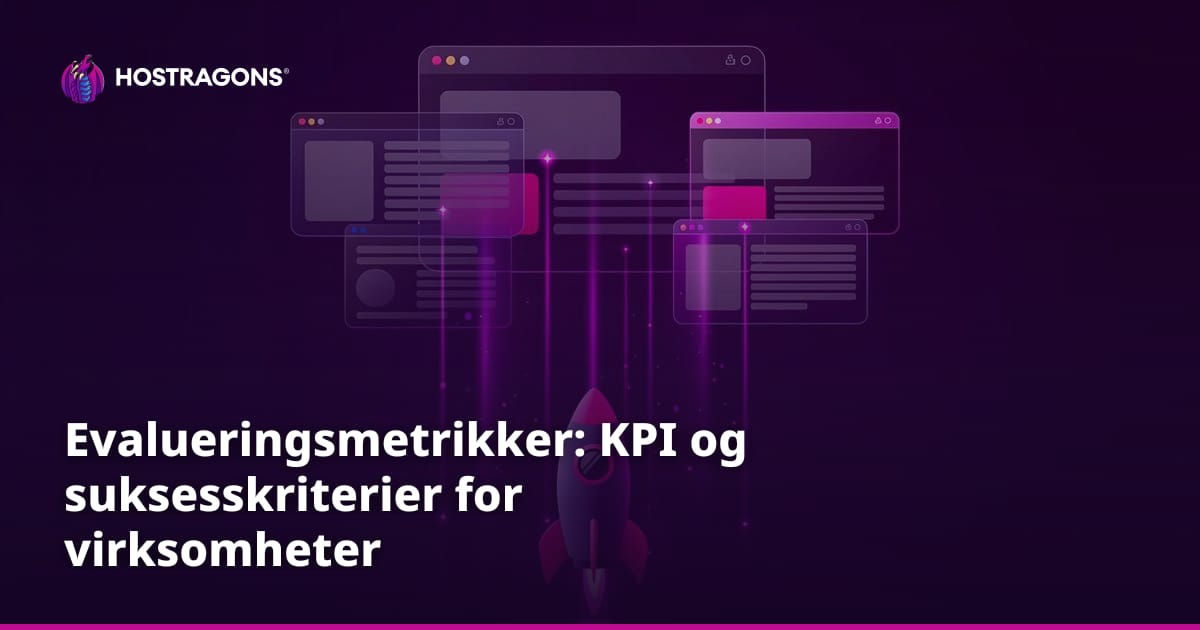 Evalueringsmetrikker: KPI og suksesskriterier for virksomheter
