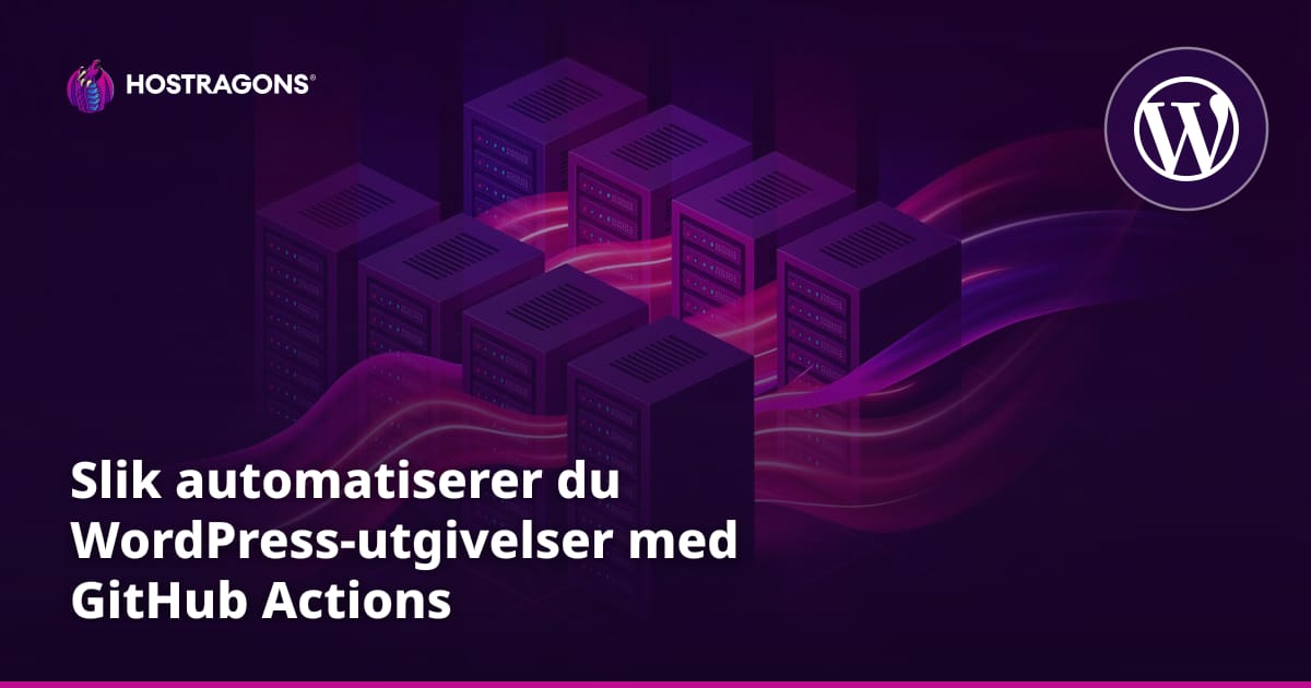 Slik automatiserer du WordPress-utgivelser med GitHub Actions