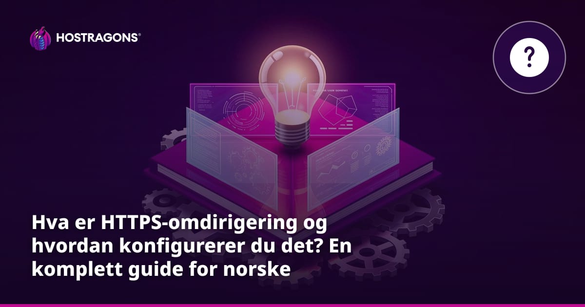 Hva er HTTPS-omdirigering og hvordan konfigurerer du det? En komplett guide for norske nettsider