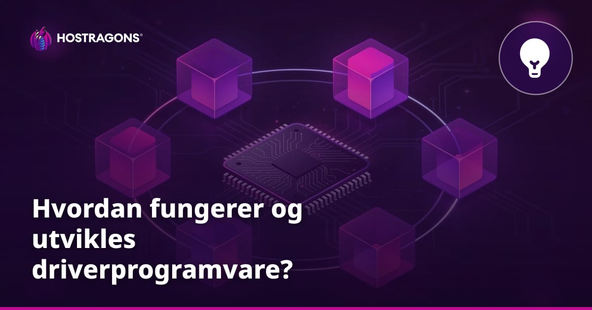 Hvordan fungerer og utvikles driverprogramvare?