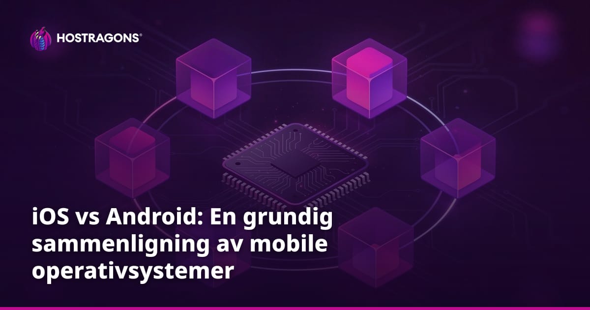 iOS vs Android: En grundig sammenligning av mobile operativsystemer