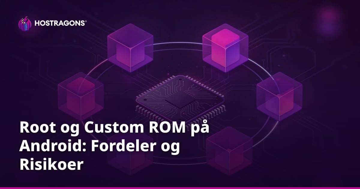Root og Custom ROM på Android: Fordeler og Risikoer