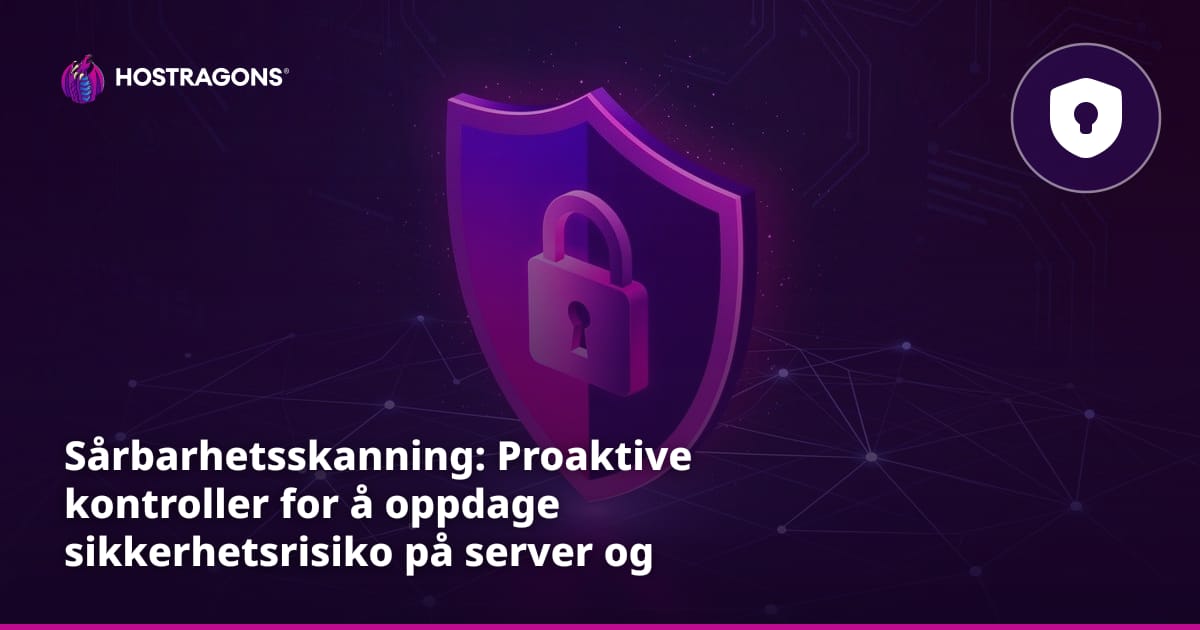 Sårbarhetsskanning: Proaktive kontroller for å oppdage sikkerhetsrisiko på server og nettverk