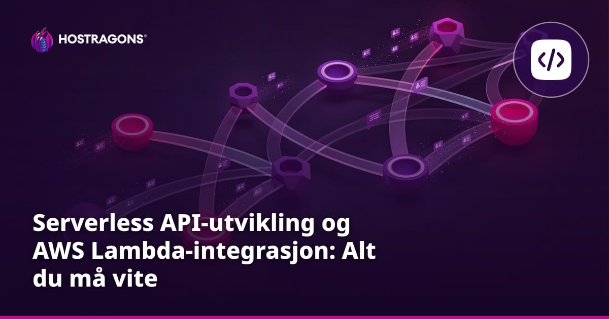 Serverless API-utvikling og AWS Lambda-integrasjon: Alt du må vite