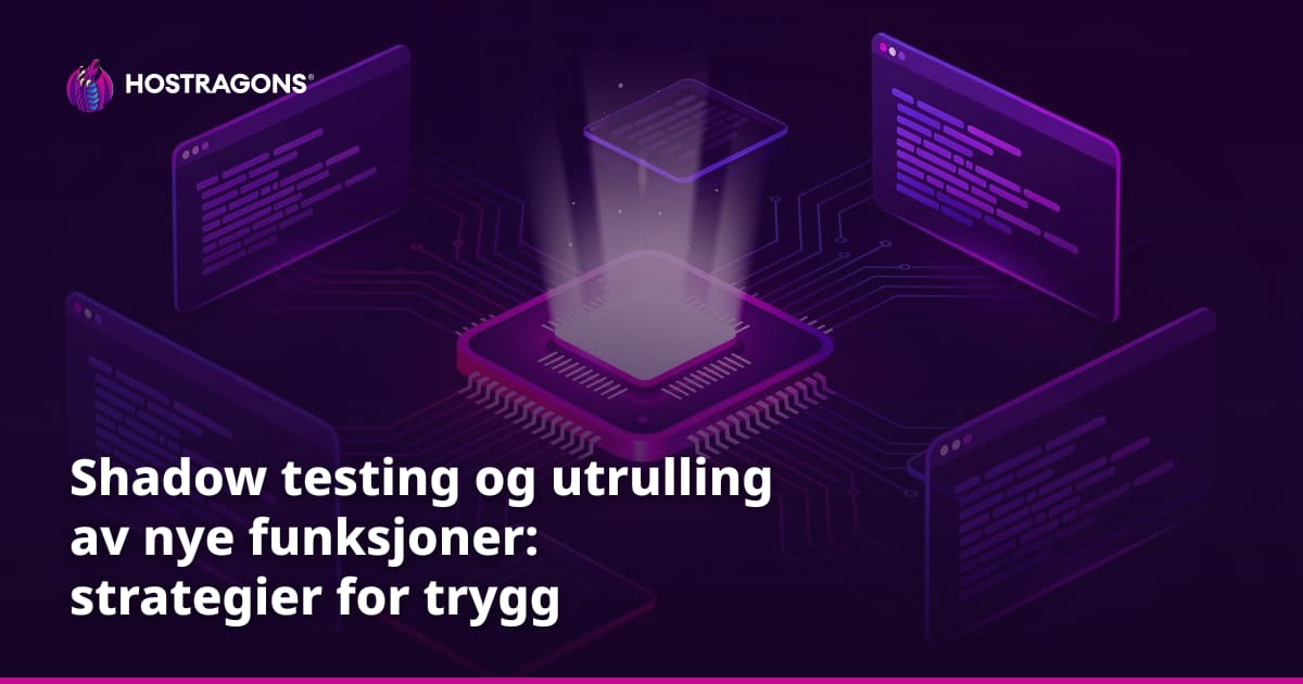 Shadow testing og utrulling av nye funksjoner: strategier for trygg lansering