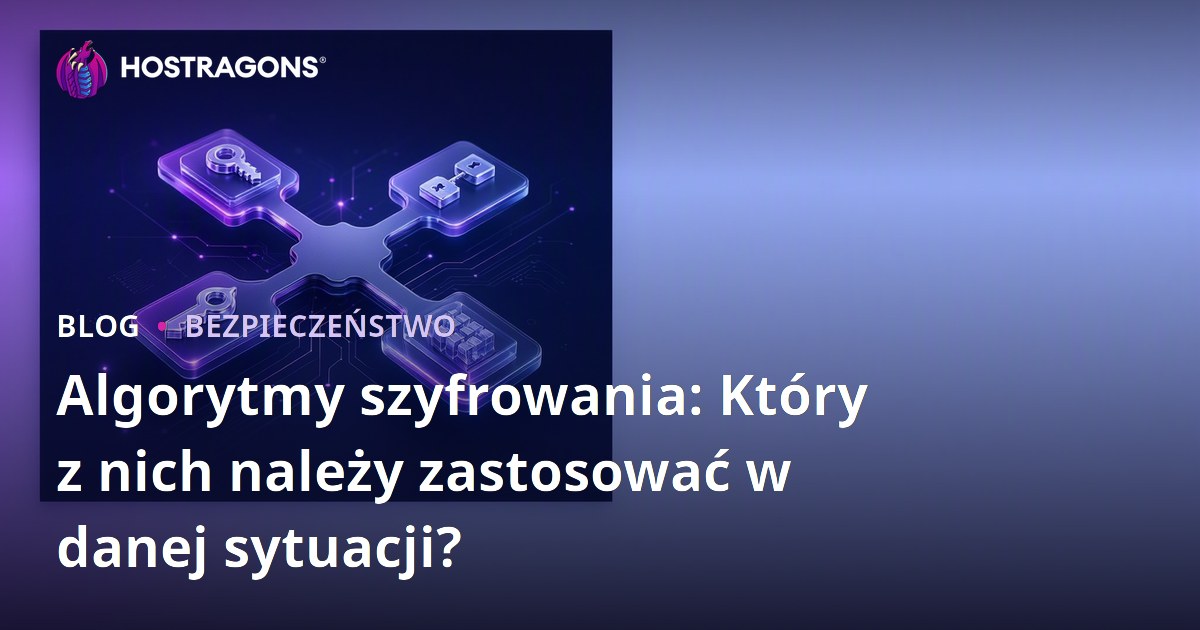 Algorytmy szyfrowania: Który z nich należy zastosować w danej sytuacji?