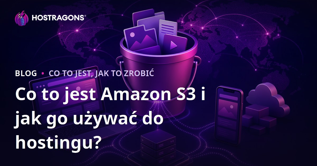 Co to jest Amazon S3 i jak go używać do hostingu?