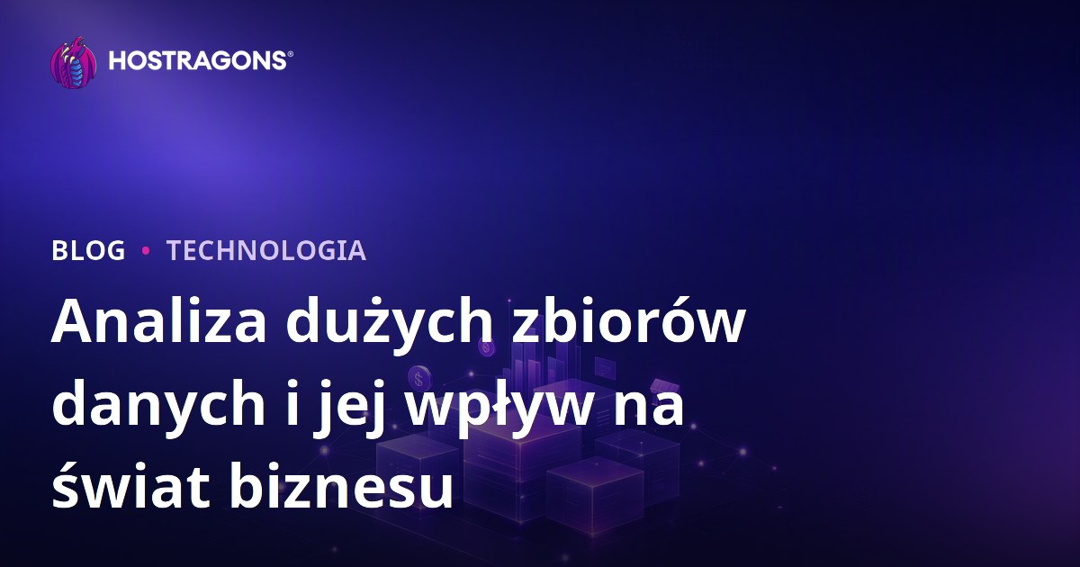 Analiza dużych zbiorów danych i jej wpływ na świat biznesu
