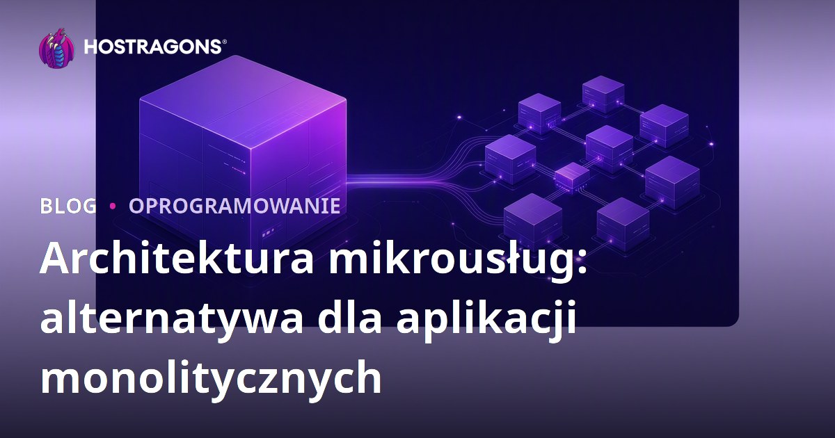 Architektura mikrousług: alternatywa dla aplikacji monolitycznych