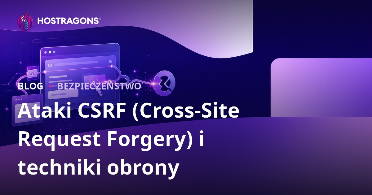 Ataki CSRF (Cross-Site Request Forgery) i techniki obrony