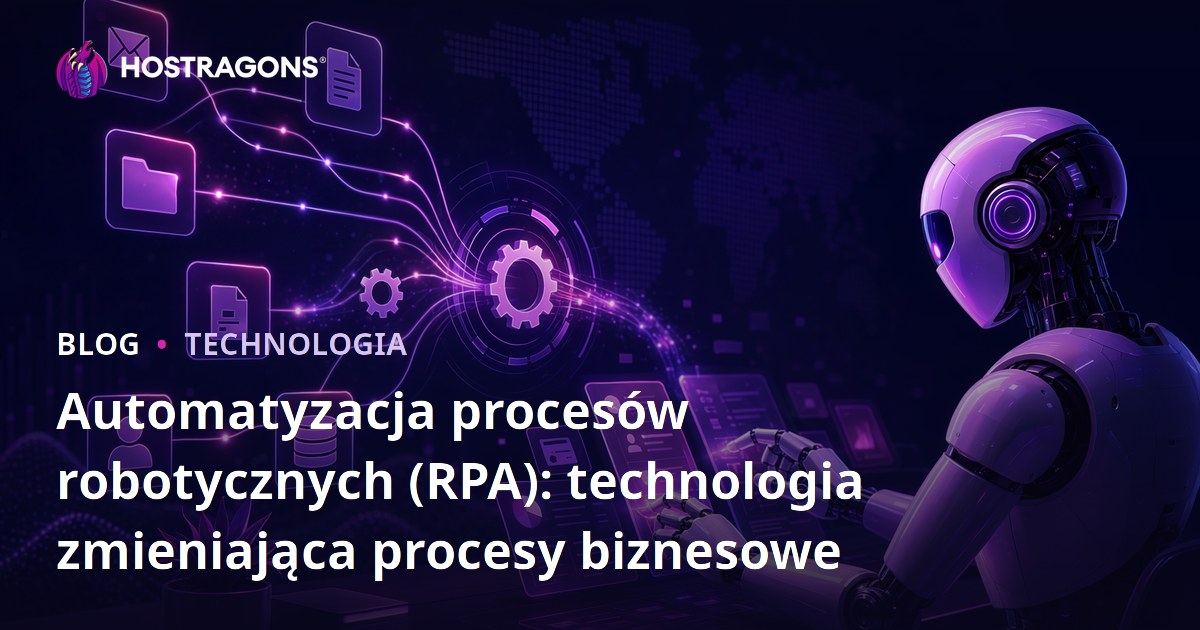 Automatyzacja procesów robotycznych (RPA): technologia zmieniająca procesy biznesowe