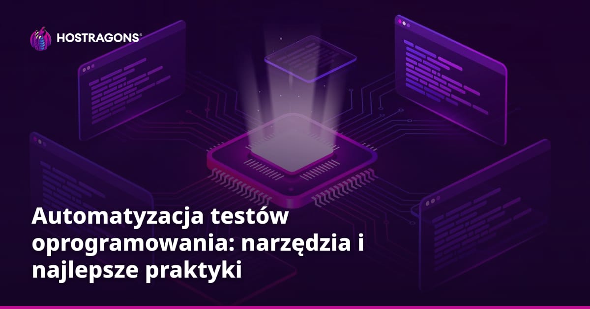 Automatyzacja testów oprogramowania: narzędzia i najlepsze praktyki
