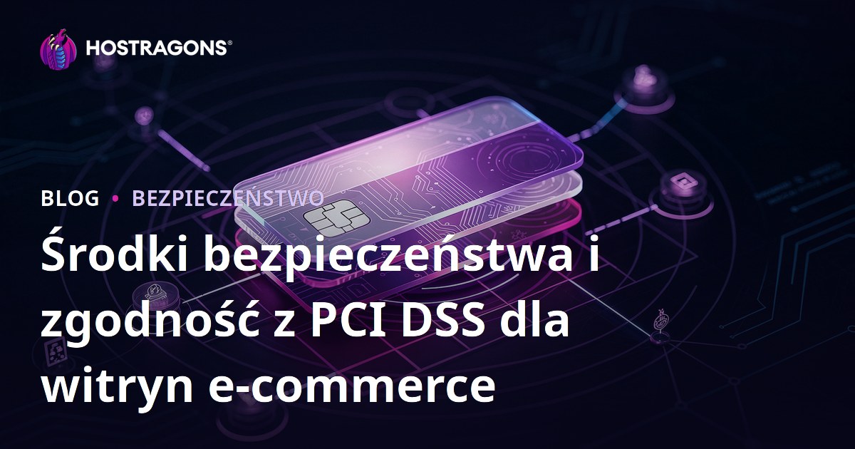 Środki bezpieczeństwa i zgodność z PCI DSS dla witryn e-commerce