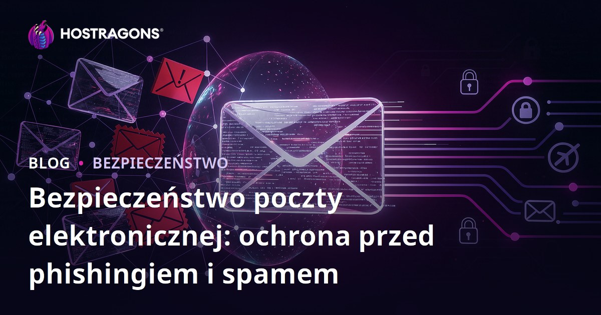 Bezpieczeństwo poczty elektronicznej: ochrona przed phishingiem i spamem