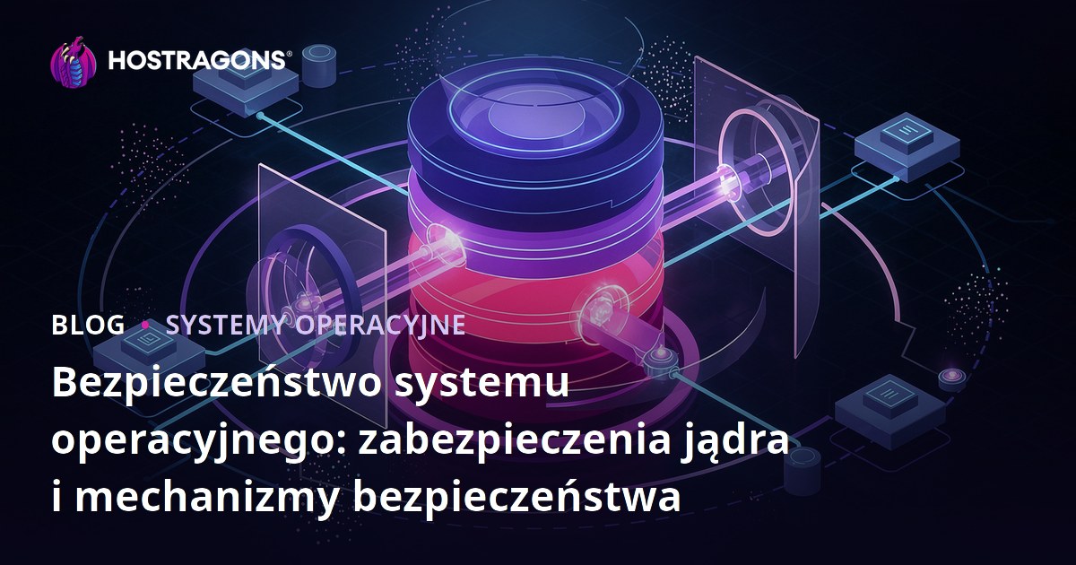 Bezpieczeństwo systemu operacyjnego: zabezpieczenia jądra i mechanizmy bezpieczeństwa