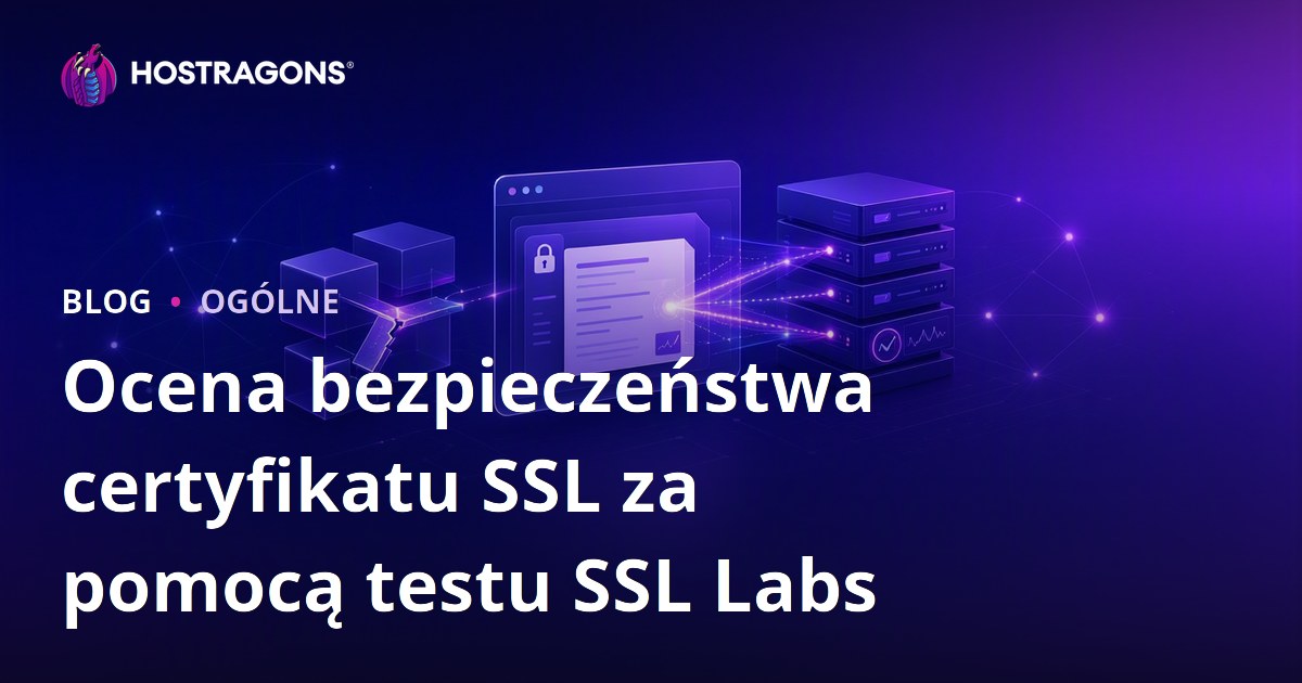 Ocena bezpieczeństwa certyfikatu SSL za pomocą testu SSL Labs