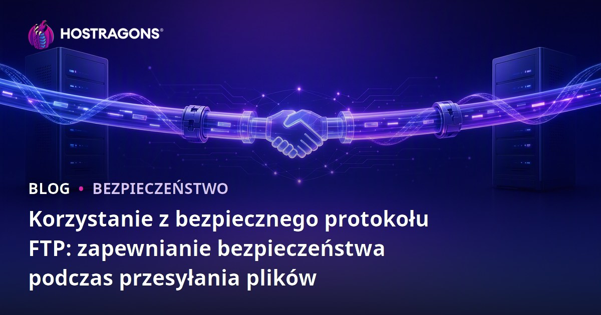 Korzystanie z bezpiecznego protokołu FTP: zapewnianie bezpieczeństwa podczas przesyłania plików