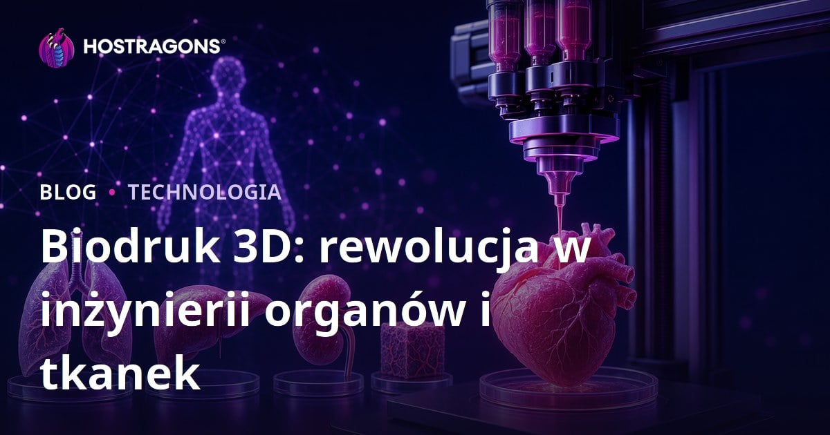 Biodruk 3D: rewolucja w inżynierii organów i tkanek