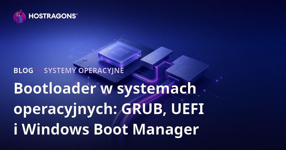Bootloader w systemach operacyjnych: GRUB, UEFI i Windows Boot Manager