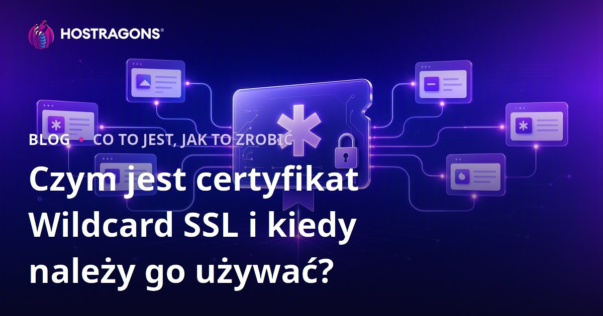 Czym jest certyfikat Wildcard SSL i kiedy należy go używać?