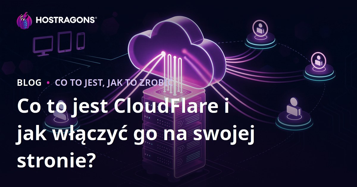 Co to jest CloudFlare i jak włączyć go na swojej stronie?