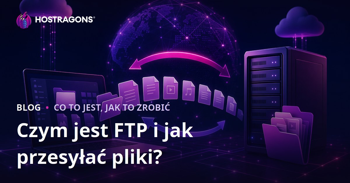 Czym jest FTP i jak przesyłać pliki?