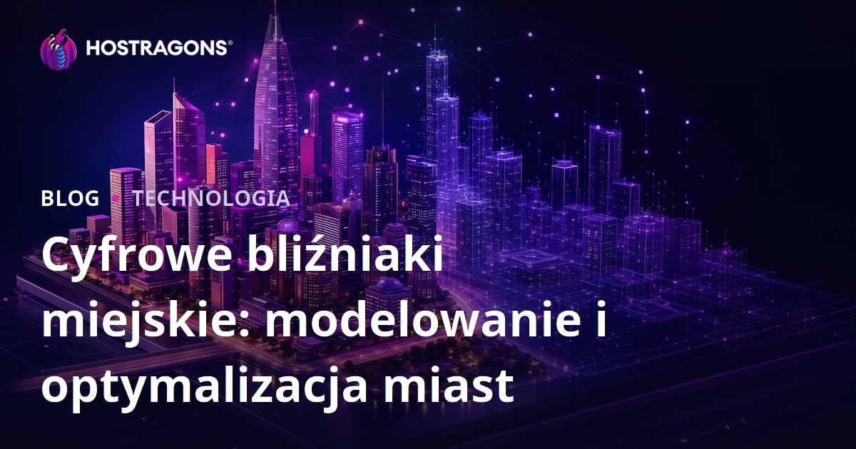 Cyfrowe bliźniaki miejskie: modelowanie i optymalizacja miast