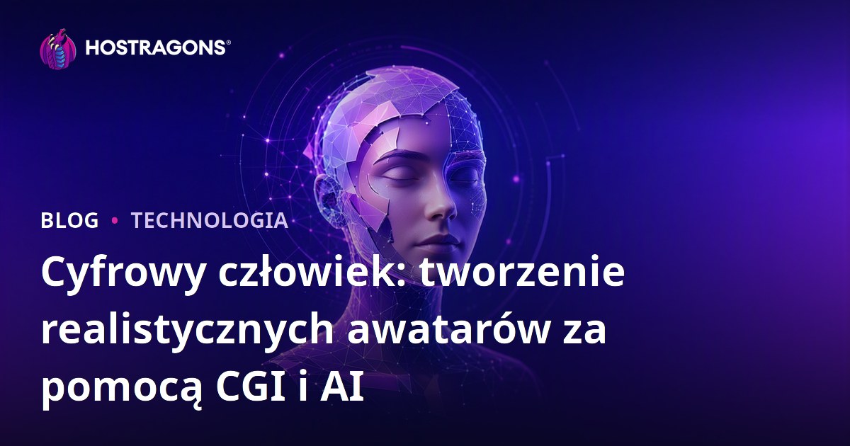 Cyfrowy człowiek: tworzenie realistycznych awatarów za pomocą CGI i AI