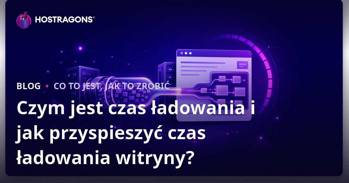 Czym jest czas ładowania i jak przyspieszyć czas ładowania witryny?