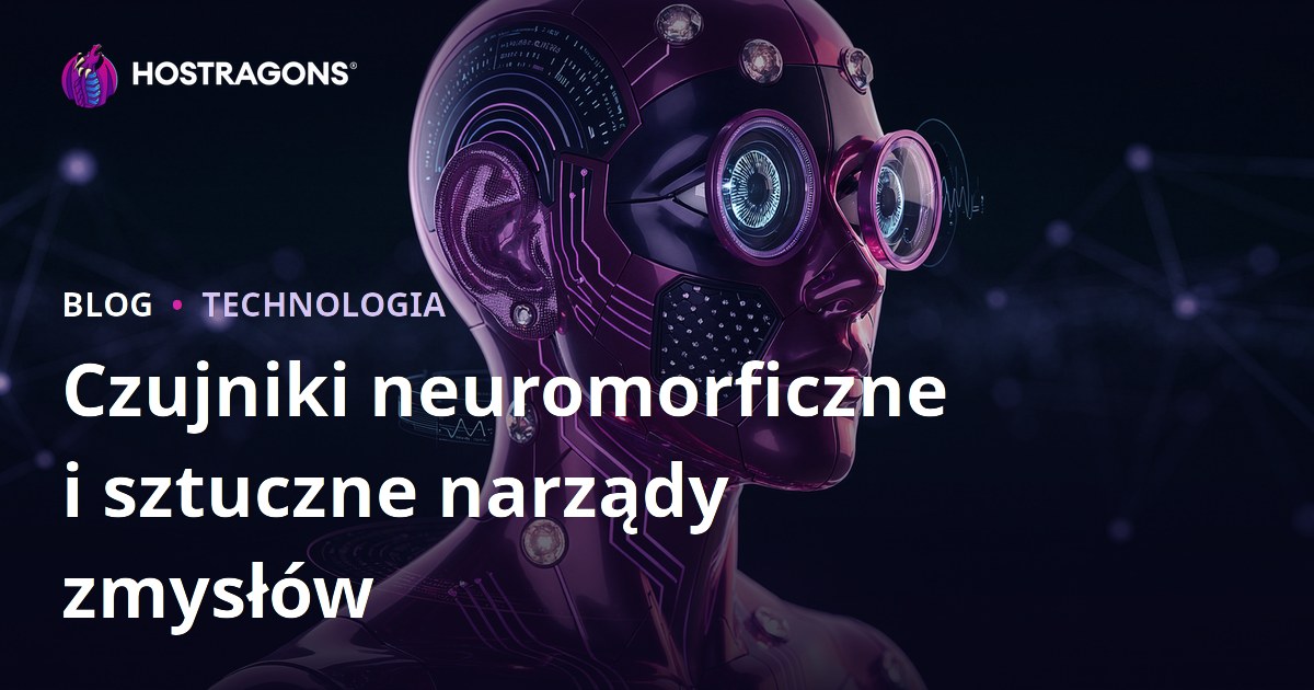 Czujniki neuromorficzne i sztuczne narządy zmysłów
