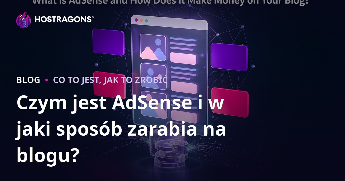 Czym jest AdSense i w jaki sposób zarabia na blogu?